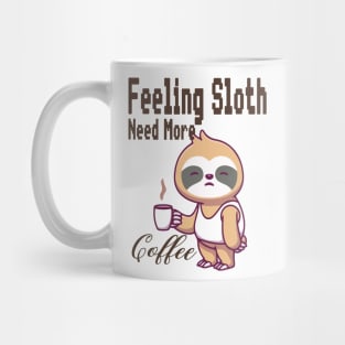 Feeling Slothee Need More Coffee Mug